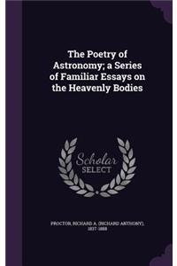 Poetry of Astronomy; a Series of Familiar Essays on the Heavenly Bodies