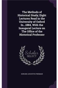 The Methods of Historical Study; Eight Lectures Read in the University of Oxford In...1884, with the Inaugural Lecture on the Office of the Historical Professor