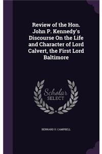 Review of the Hon. John P. Kennedy's Discourse On the Life and Character of Lord Calvert, the First Lord Baltimore