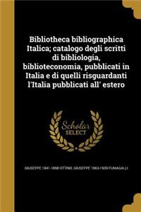 Bibliotheca Bibliographica Italica; Catalogo Degli Scritti Di Bibliologia, Biblioteconomia, Pubblicati in Italia E Di Quelli Risguardanti L'Italia Pubblicati All' Estero