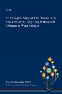 An Ecological Study of Two Streams in the New Territories, Hong Kong with Special Reference to Water Pollution