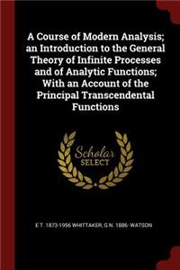 Course of Modern Analysis; an Introduction to the General Theory of Infinite Processes and of Analytic Functions; With an Account of the Principal Transcendental Functions