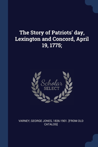 The Story of Patriots' day, Lexington and Concord, April 19, 1775;