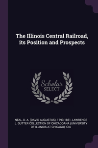 Illinois Central Railroad, its Position and Prospects