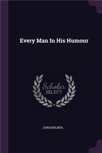 Every Man In His Humour