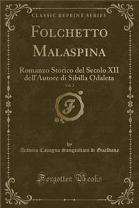 Folchetto Malaspina, Vol. 2: Romanzo Storico del Secolo XII Dell'autore Di Sibilla Odaleta (Classic Reprint)