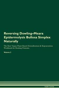 Reversing Dowling-Meara Epidermolysis Bullosa Simplex Naturally the Raw Vegan Plant-Based Detoxification & Regeneration Workbook for Healing Patients. Volume 2