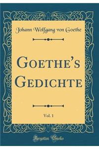 Goethe's Gedichte, Vol. 1 (Classic Reprint)
