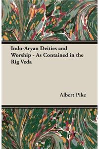 Indo-Aryan Deities and Worship - As Contained in the Rig Veda