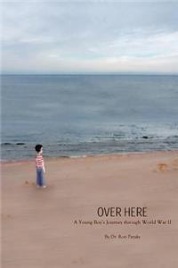 Over Here: A Young Boy's Journey through World War II