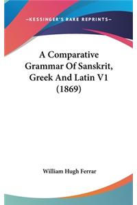 Comparative Grammar Of Sanskrit, Greek And Latin V1 (1869)