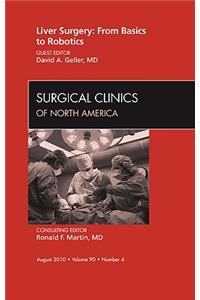 Liver Surgery: From Basics to Robotics, an Issue of Surgical Clinics