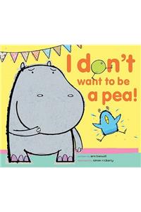 I Don't Want to Be a Pea!