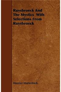 Ruysbroeck And The Mystics With Selections From Ruysbroeck