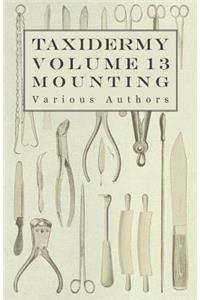 Taxidermy Vol.13 Mounting - An Instructional Guide to the Methods of Mounting Mammals, Birds and Reptiles
