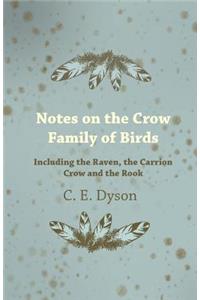 Notes on the Crow Family of Birds - Including the Raven, the Carrion Crow and the Rook