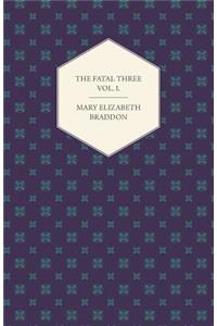 The Fatal Three Vol. I.
