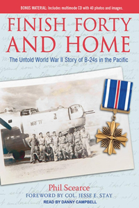 Finish Forty and Home: The Untold World War II Story of B-24s in the Pacific