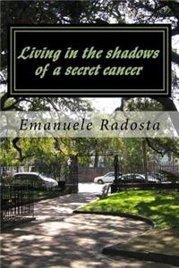 Living in the shadows of a secret cancer