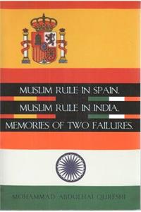 Muslim Rule in Spain, Muslim Rule in India, Memories of Two Failures