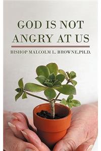 God Is Not Angry At Us