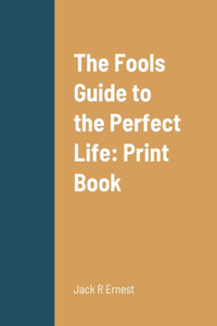 Fools Guide to the Perfect Life