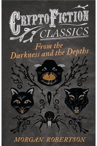 From the Darkness and the Depths (Cryptofiction Classics - Weird Tales of Strange Creatures)