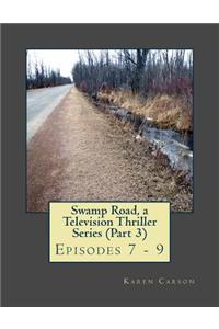 Swamp Road, a Television Thriller Series (Part 3): Episodes 7 - 9