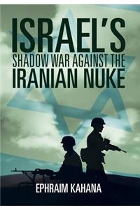 Israel's Shadow War Against the Iranian Nuke