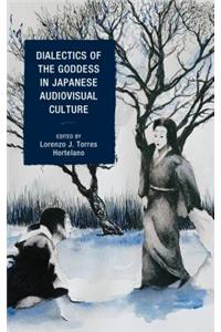 Dialectics of the Goddess in Japanese Audiovisual Culture