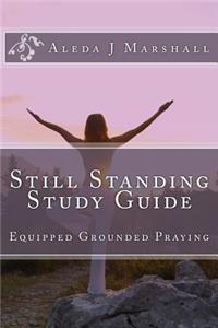 Still Standing Study Guide: Equipped Grounded Praying