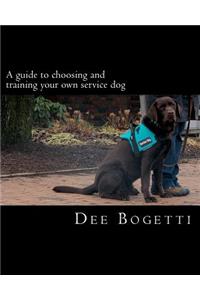 guide to choosing and training your own service dog