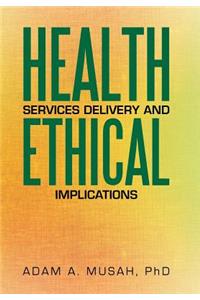 Health Services Delivery and Ethical Implications