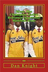Were the Champion Jackie Robinson Superstar Baseball Team