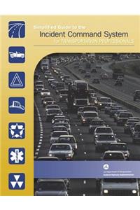 Simplified Guide to the Incident Command System for Transportation Professionals