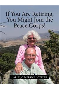 If You Are Retiring, You Might Join the Peace Corps!