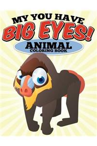 My You Have Big Eyes! Animal Coloring Book