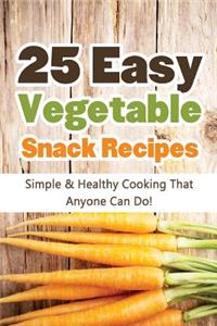 25 Easy Vegetable Snack Recipes