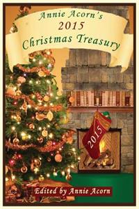 Annie Acorn's 2015 Christmas Treasury: A Christmas Anthology