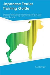 Japanese Terrier Training Guide Japanese Terrier Training Includes: Japanese Terrier Tricks, Socializing, Housetraining, Agility, Obedience, Behavioral Training and More