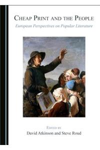 Cheap Print and the People: European Perspectives on Popular Literature