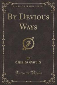 By Devious Ways (Classic Reprint)