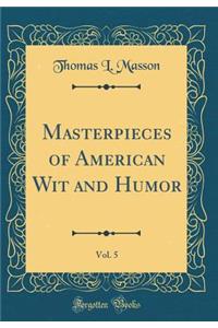 Masterpieces of American Wit and Humor, Vol. 5 (Classic Reprint)