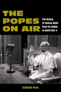 Popes on Air: The History of Vatican Radio from Its Origins to World War II