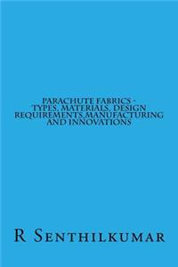 Parachute fabrics - Types, Materials, Design requirements, Manufacturing and Inno