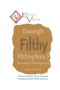 Downright Filthy Pitching Book 3