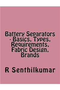 Battery Separators - Basics, Types, Requirements, Fabric Design, Brands