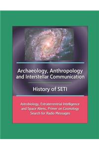 Archaeology, Anthropology, and Interstellar Communication, History of SETI, Astrobiology, Extraterrestrial Intelligence and Space Aliens, Primer on Cosmology, Search for Radio Messages
