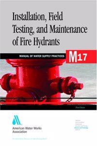 Installation, Field Testing and Maintenance of Fire Hydrants (M17): Awwa Manual of Practice