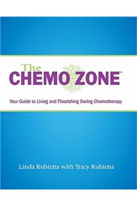 The Chemo Zone: Your Guide to Living and Flourishing During Chemotherapy